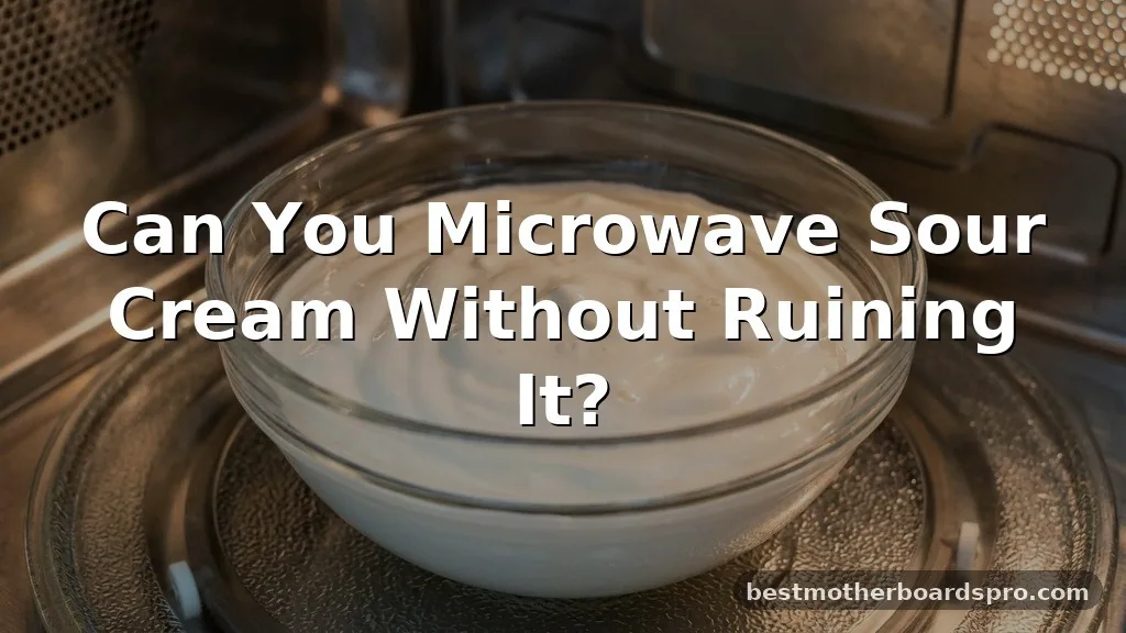 can you microwave sour cream