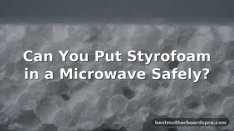 can you put styrofoam in a microwave