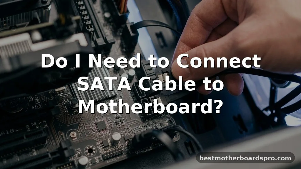 Do I Need to Connect SATA Cable to Motherboard