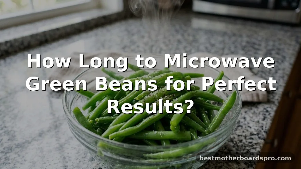 how long to microwave green beans